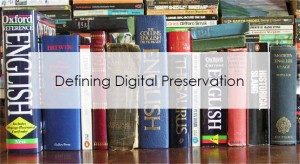 defining-digital-preservation Defining Digital preservation